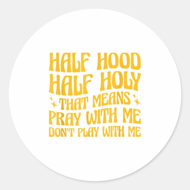 Sticker Rond Half Hood Half Holy Means Pray With Me Don't Play  (Devant)