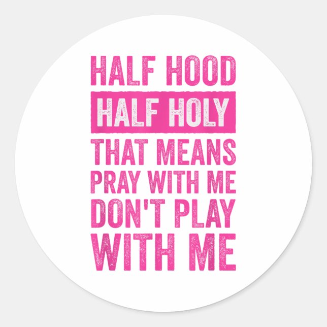 Sticker Rond Half Hood Half Holy Means Pray With Me Don't Play  (Devant)