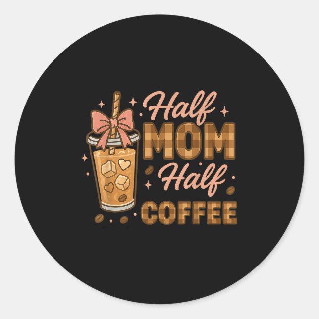 Sticker Rond Half Mom Half Coffee Iced Coffee Mom Life Graphic  (Devant)