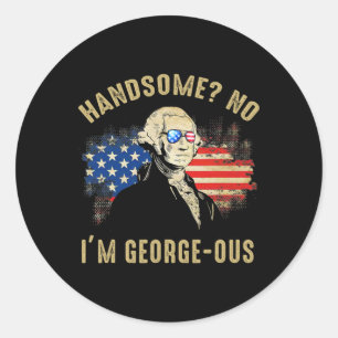 Sticker Rond Handsome No I'm Georgeous 4th Of July 1776 Ltsp