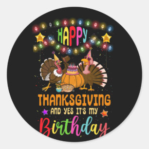 Sticker Rond Happy Thanksgiving And Yes It's My Birthday Turkey
