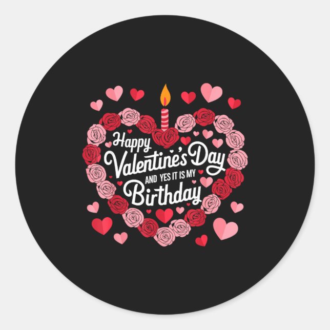 Sticker Rond Happy Valentines Day And Yes It Is My Birthday Val (Devant)