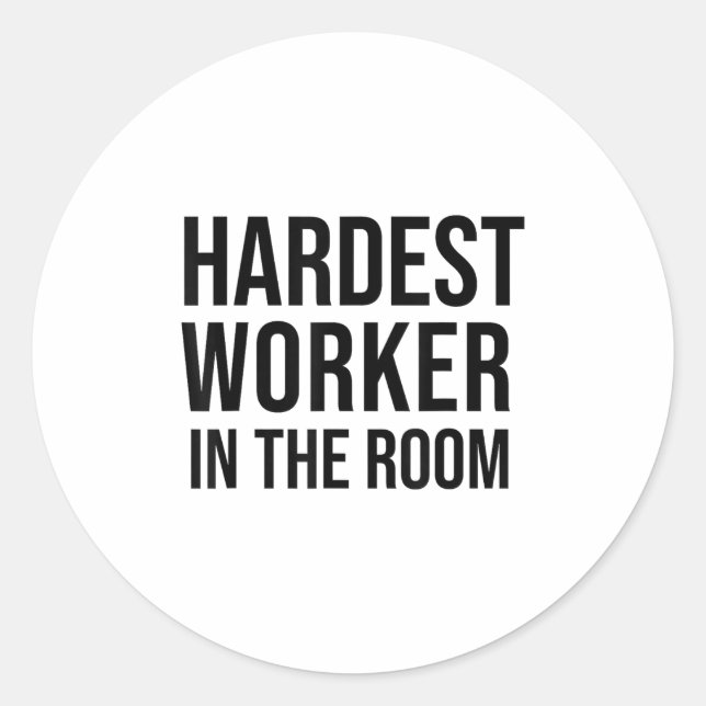 Sticker Rond Hardest Worker In The Room ,workout Motivation Shi (Devant)