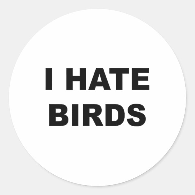 Sticker Rond Haut Qui Dit - Je Déteste Les Oiseaux Drôle Anti-O (Devant)