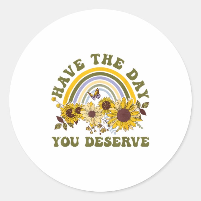 Sticker Rond Have The Day You Deserve Motivational Quote Men Wo (Devant)