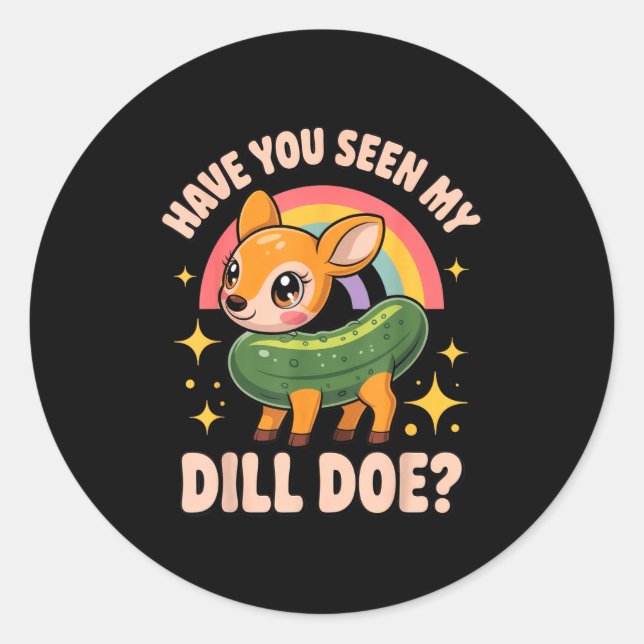 Sticker Rond Have You Seen My Dill Doe_ Funny Animal Lovers Rai (Devant)