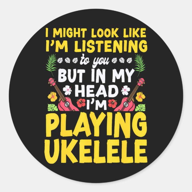 Sticker Rond Hawaiian Ukulele Uke Je pourrais avoir l'air d'êtr (Devant)