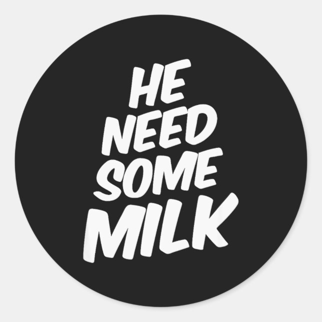 Sticker Rond He Need Some Milk _ Funny Quotes  (Devant)