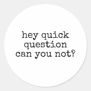 Sticker Rond Hé, pouvez-vous ne pas être drôle Dire sarcastique