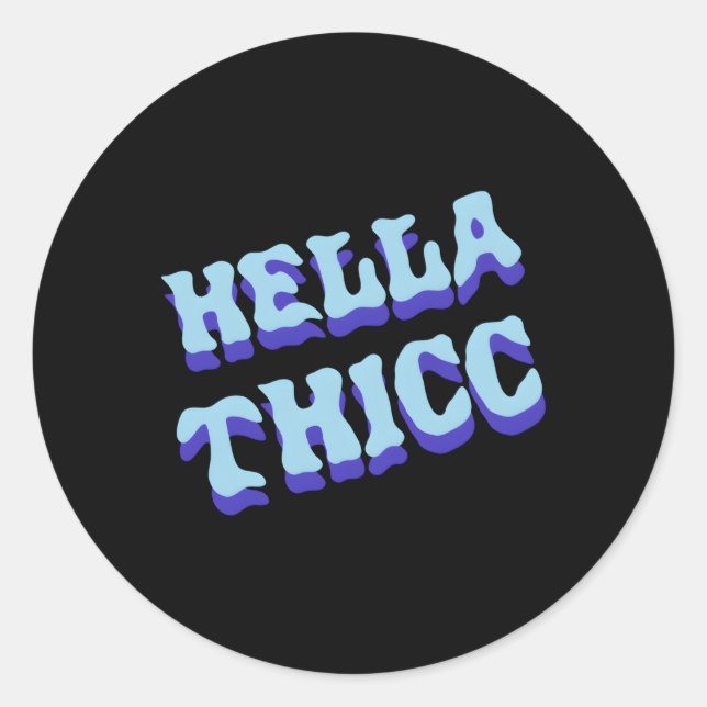 Sticker Rond Hella Thicc Hella Thick Hella Thiccc (Devant)