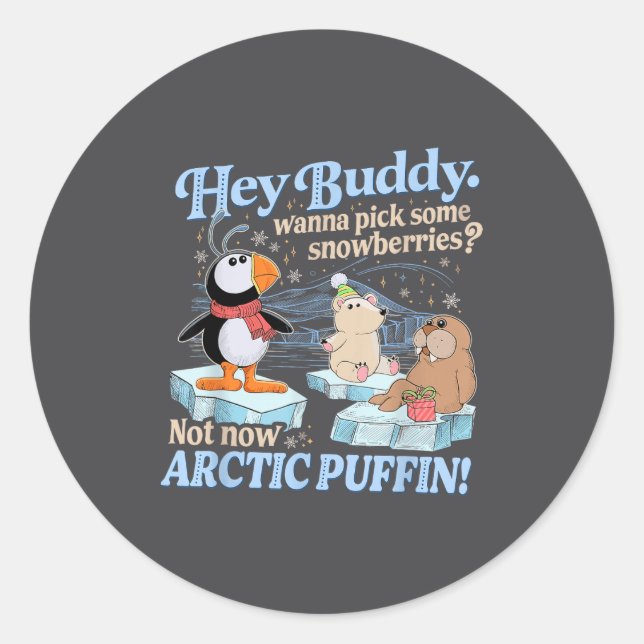 Sticker Rond Hey Buddy W Ck Some Snowberries Not Now Arctic Puf (Devant)