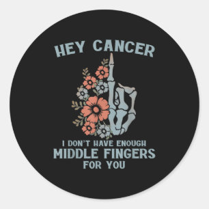 Sticker Rond Hey Cancer Je n'ai pas assez de doigts moyens pour