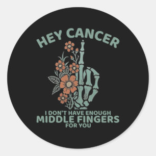 Sticker Rond Hey Cancer Je n'ai pas assez de doigts moyens pour