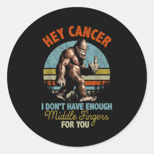 Sticker Rond Hey Cancer Je n'ai pas assez de doigts moyens pour