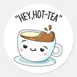 Sticker Rond Hey Hot Tea Funny Cuppa Tea Pun