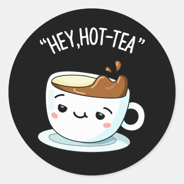 Sticker Rond Hey Hot Tea Funny Cuppa Tea Pun Dark BG (Devant)