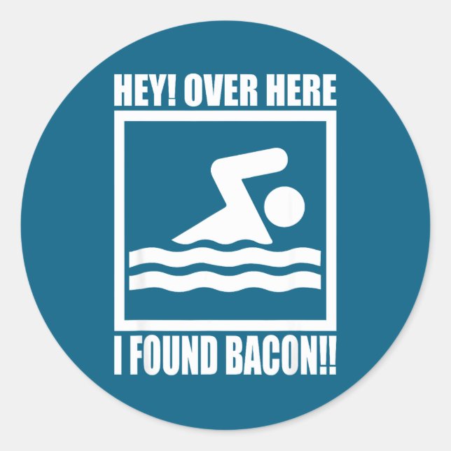 Sticker Rond Hey Over Here I Found Bacon Funny Saying For Swimm (Devant)