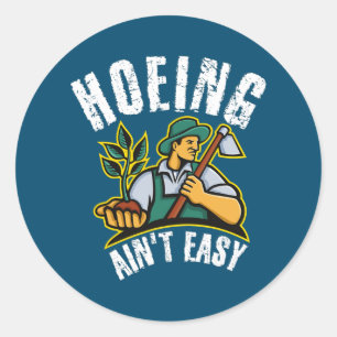 Sticker Rond Hoeing Ain't Easy Outdoor Funny Garden Vegetable
