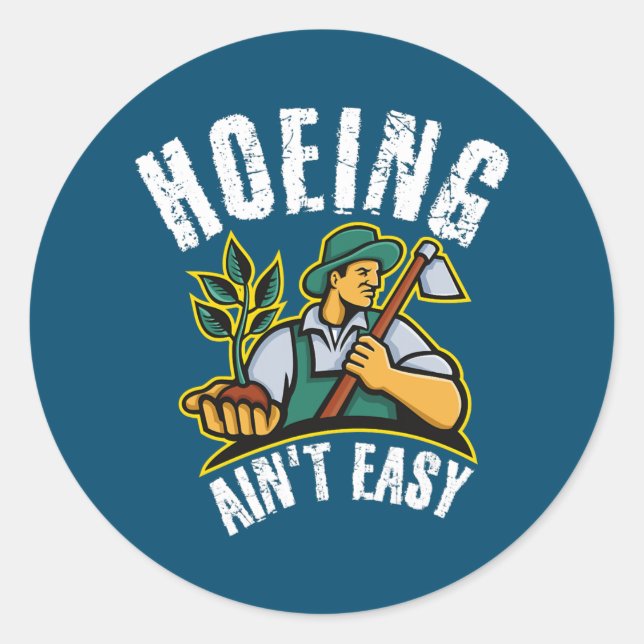 Sticker Rond Hoeing Ain't Easy Outdoor Funny Garden Vegetable (Devant)