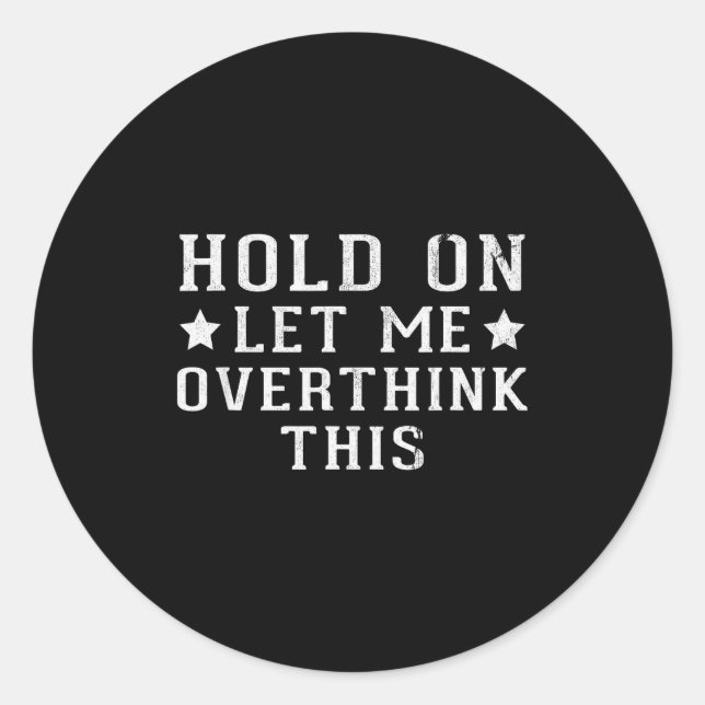 Sticker Rond Hold On Let Me Overthink This  (Devant)