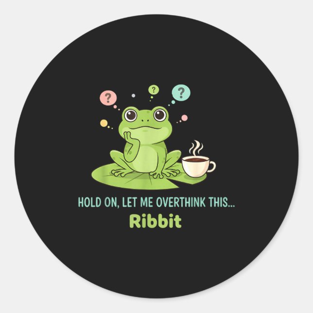 Sticker Rond Hold On Let Me Overthink This Frog Ribbit  (Devant)