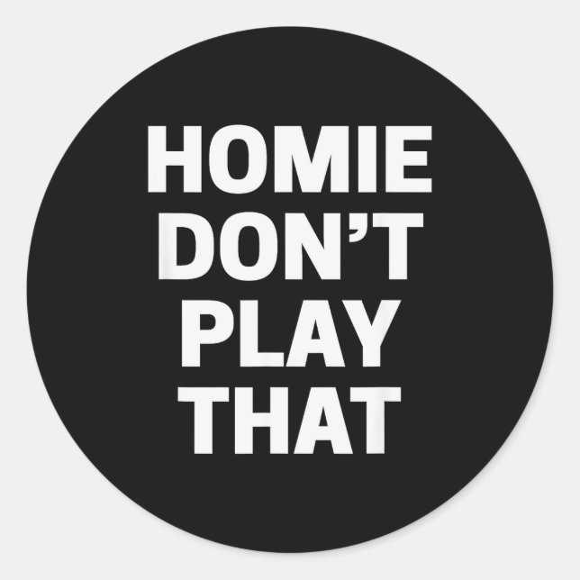 Sticker Rond Homie Don't Play That Funny 90s Tv Saying Referenc (Devant)