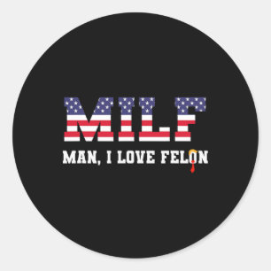 Sticker Rond Homme I Love Felon Funny Trump 2024