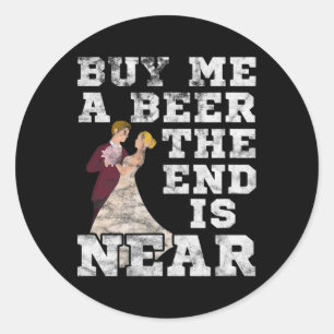 Sticker Rond Hommes Achetez-Moi Une Bière La Fin Est Proche Mar