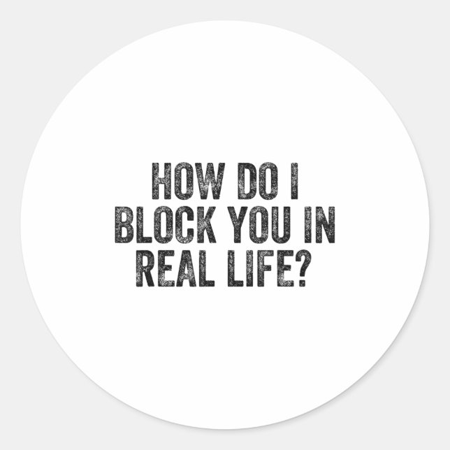 Sticker Rond How Do I Block You In Real Life  (Devant)