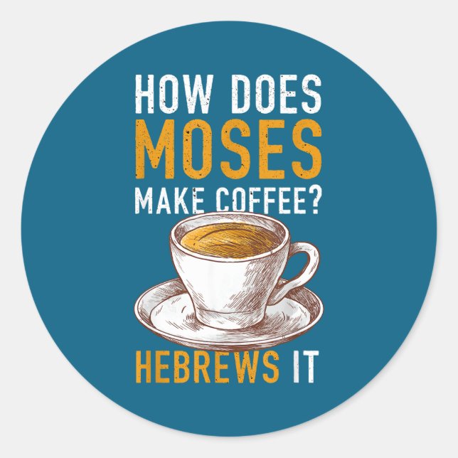 Sticker Rond How Does Moses Makes Coffee Hebrews It Christian H (Devant)