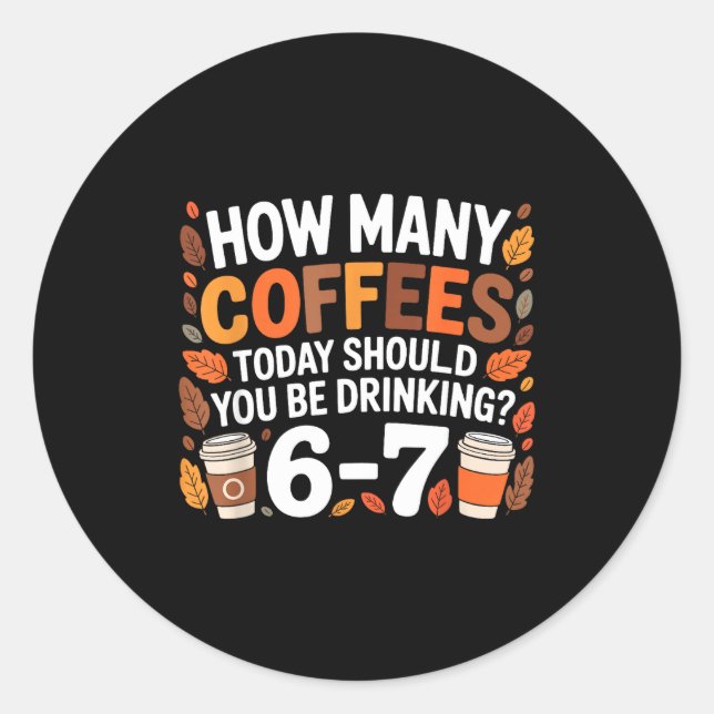 Sticker Rond How Many Coffees Today Funny 67 Meme For Coffee Lo (Devant)