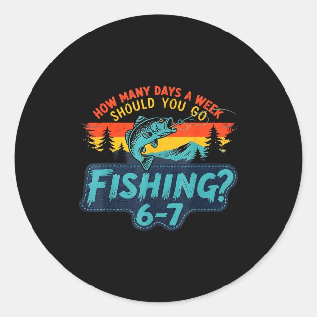 Sticker Rond How Many Days A Week Should You Go Fishing  (Devant)