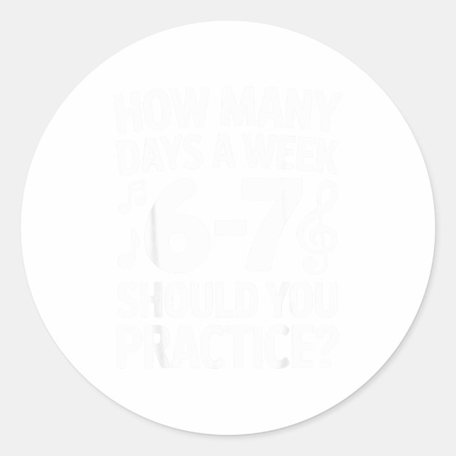 Sticker Rond How Many Days A Week Should You Practice Music 6-7 (Devant)