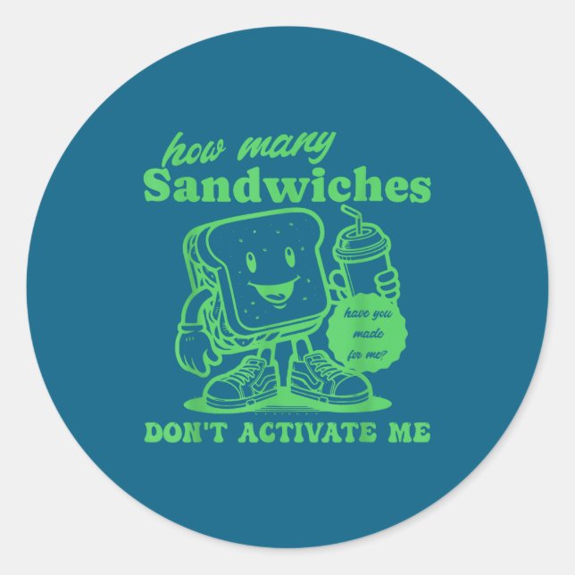 Sticker Rond How Many Sandwiches Have You Made-for Me_ Funny Qu (Devant)