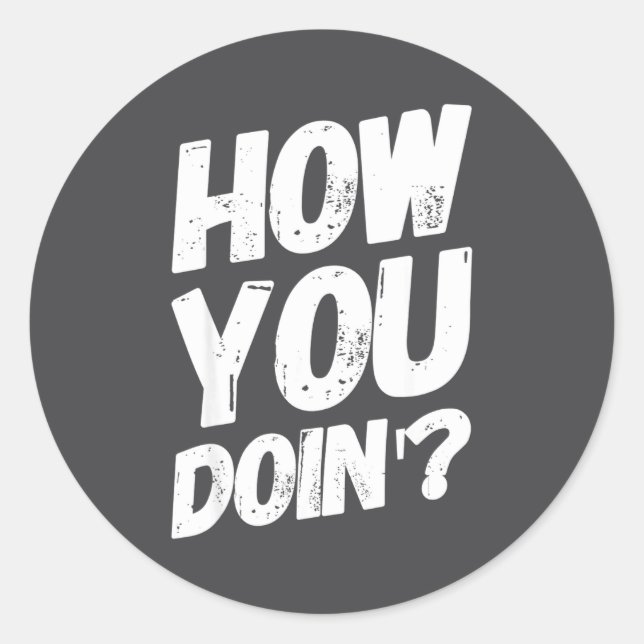 Sticker Rond How You Doing' Shirt Funny Saying  (Devant)