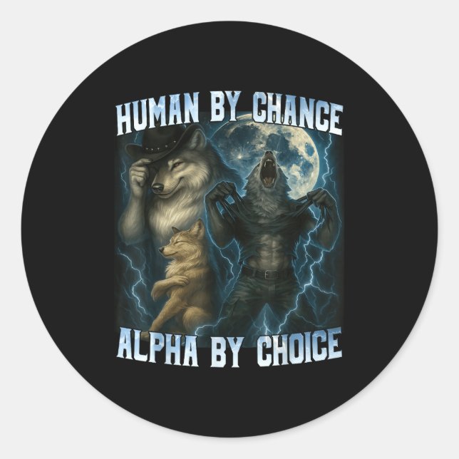 Sticker Rond Human By Chance Alpha By Choice Funny Alpha Wolves (Devant)