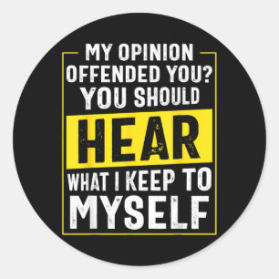 Sticker Rond Humour sarcastique drôle Mon opinion vous a offens