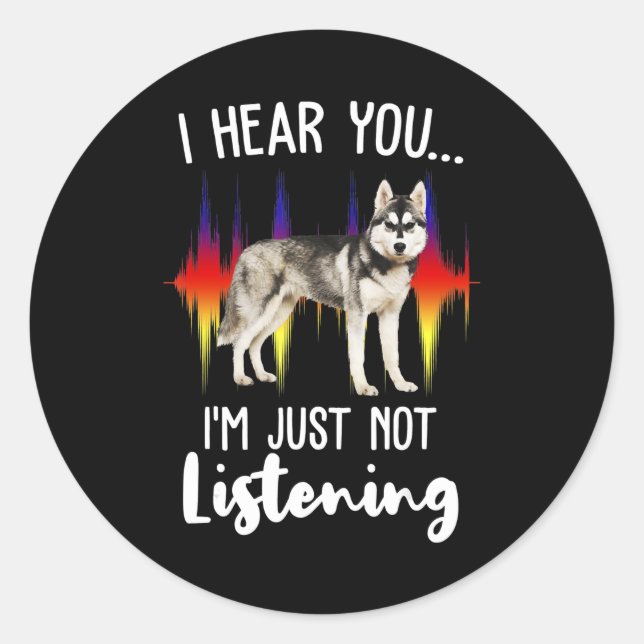 Sticker Rond Husky Gift | Amusant Husky Sibérien Entendez-Vous (Devant)