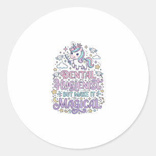 Sticker Rond Hygiéniste dentaire licorne mais rendez-le magique