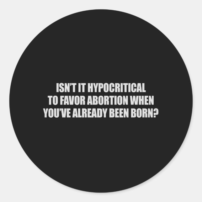 Sticker Rond Hypocritique d'être en faveur de l'avortement T-sh (Devant)