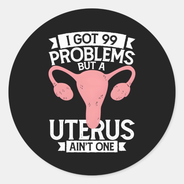 Sticker Rond Hystérectomie J'Ai Eu 99 Problèmes Mais Uterus Ain (Devant)
