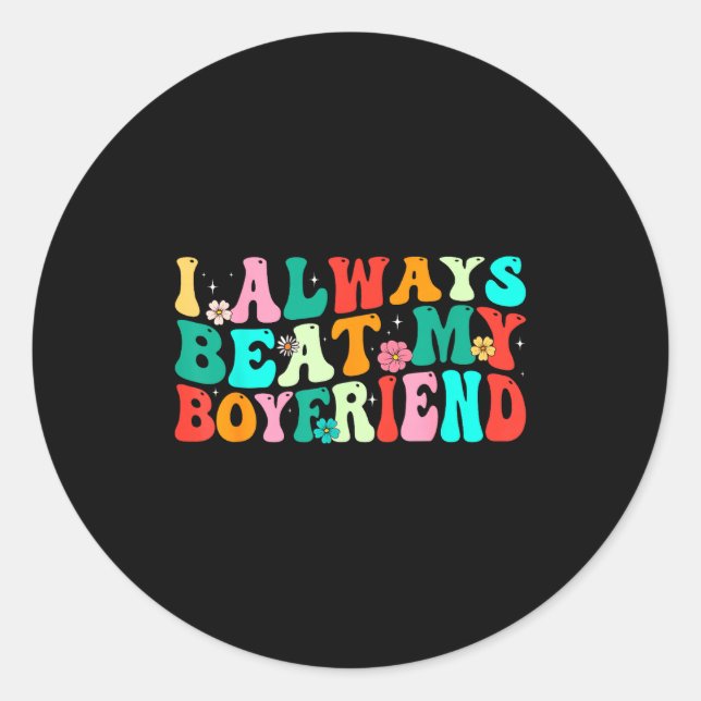 Sticker Rond I Always Beat My Boyfriend Funny Relationship Vale (Devant)