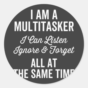Sticker Rond I Am A Multitache I Can Listes & Forget Al Forget