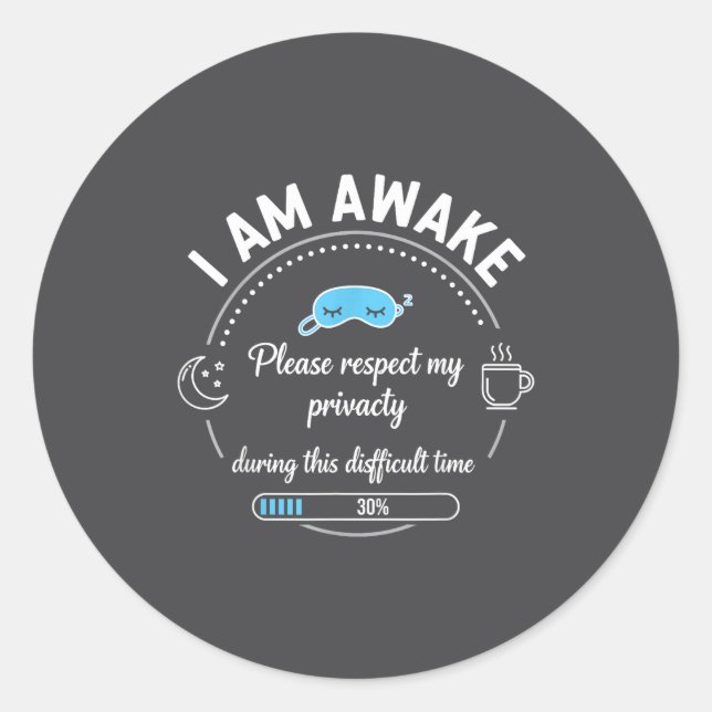 Sticker Rond I Am Awake Please Respect My Privacy Funny Sarcast (Devant)