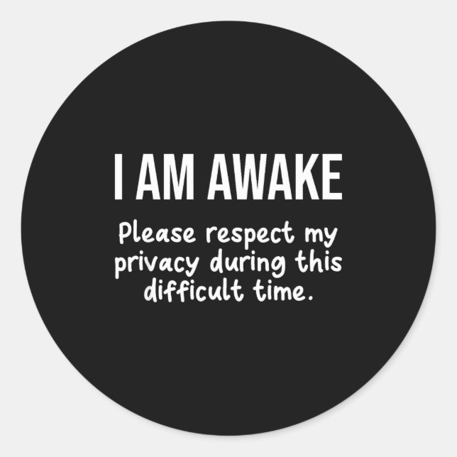 Sticker Rond I Am Awake Please Respect My Privacy Funny Sarcast (Devant)