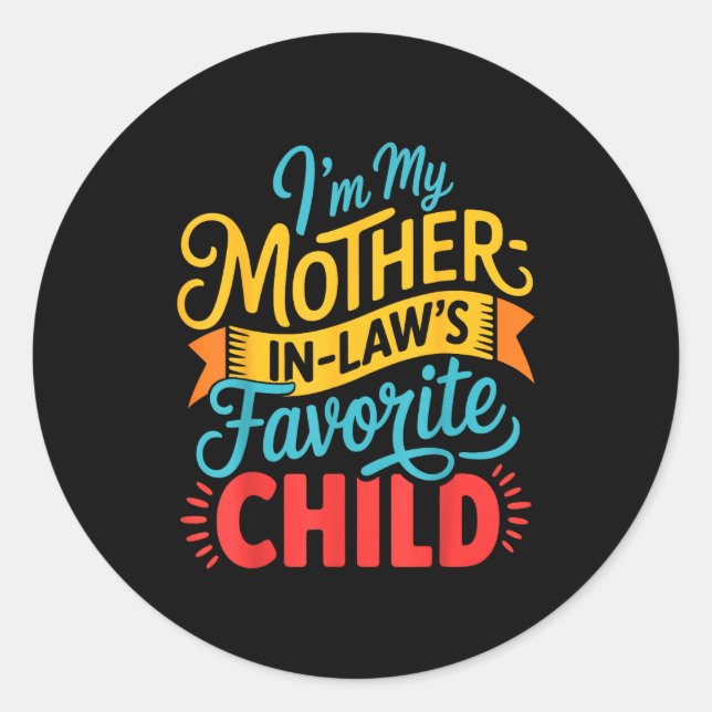 Sticker Rond I Am My Mother In Laws Favorite Child Funny Parent (Devant)
