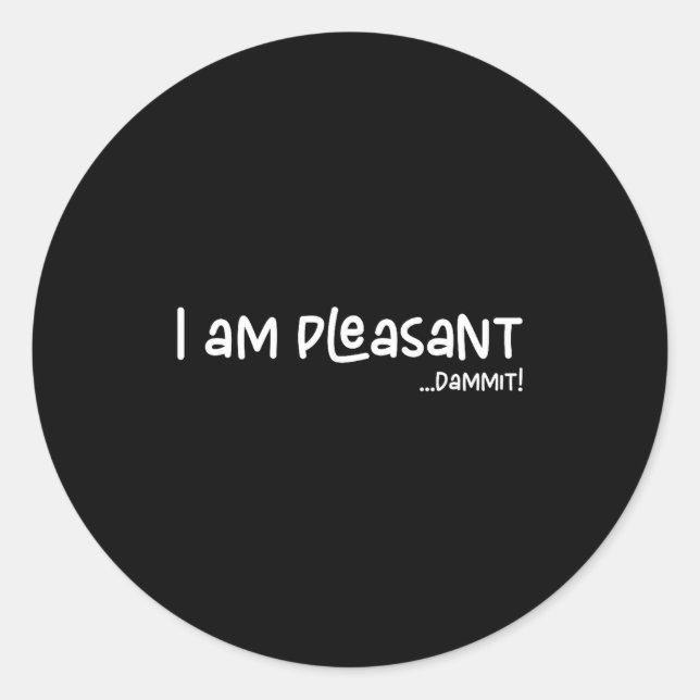 Sticker Rond I Am Pleasant , Funny Humor Apparel Joke Gag Premi (Devant)