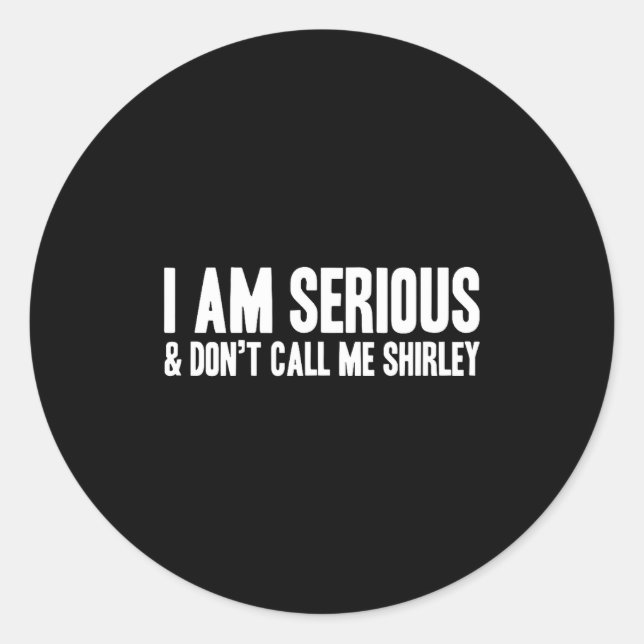 Sticker Rond I Am Serious - &amp; Don’t Call Me Shirley  (Devant)