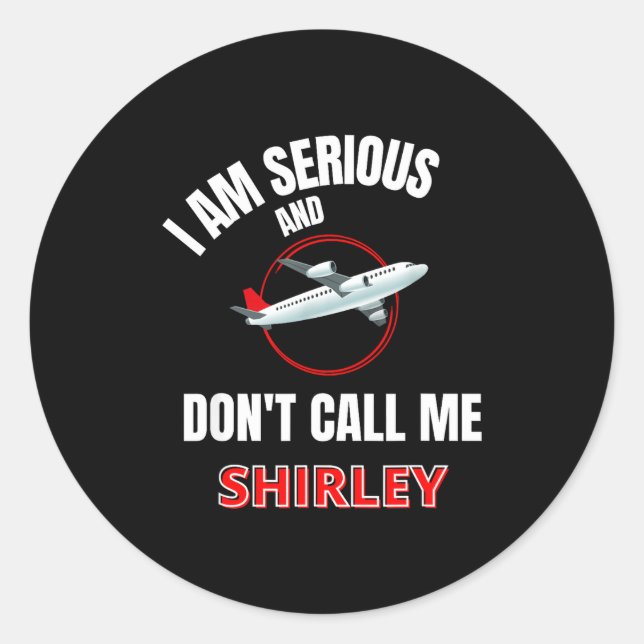 Sticker Rond I Am Serious And Don't Call Me Shirley  (Devant)