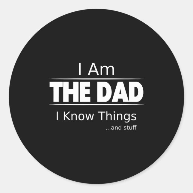 Sticker Rond I Am The Dad, I Know Things, Funny Father's Day Sh (Devant)